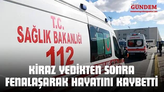 Kiraz Yedikten Sonra Fenalaşarak Hayatını Kaybetti