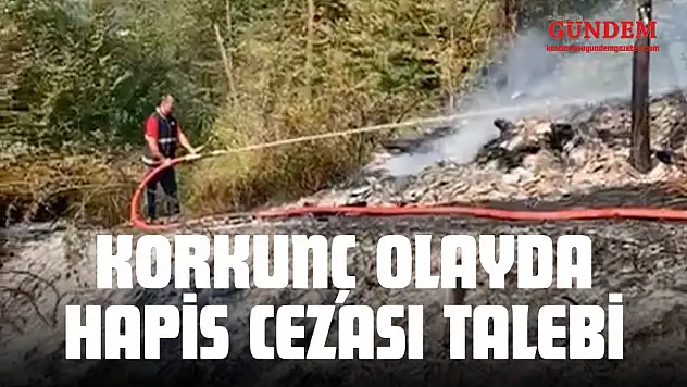 Korkunç Olayda 21 Yıla Kadar Hapis Cezası Talebi