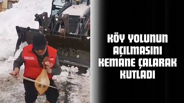 Köy Yolunun Açılmasını Kemane Çalarak Kutladı