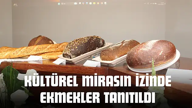 Kültürel Mirasın İzinde Ekmekler Tanıtıldı