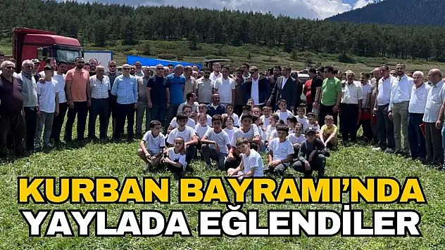 Kurban Bayramı'nda Yaylada Eğlendiler