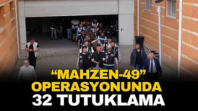 'Mahzen-49'Operasyonunda 32 Tutuklama