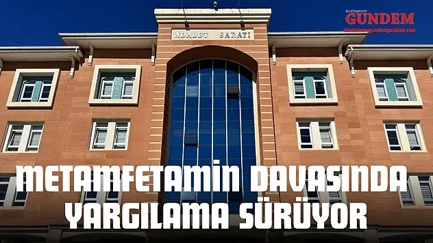 Metamfetamin Davasında Yargılama Sürüyor