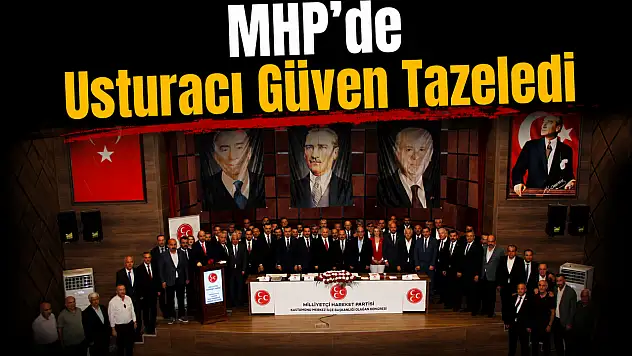 MHP'de Usturacı Güven Tazeledi