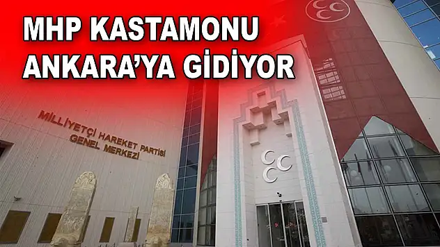 MHP Kastamonu, Ankara'ya Gidiyor