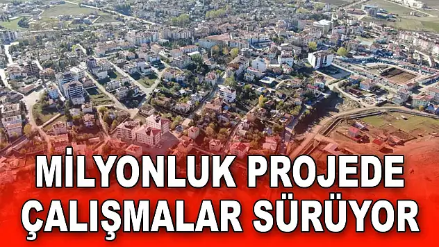 Milyonluk Projede Çalışmalar Sürüyor