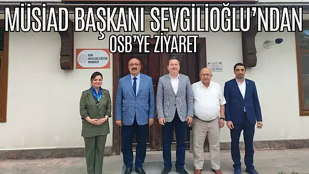 MÜSİAD Başkanı Sevgilioğlu'ndan OSB'ye Ziyaret