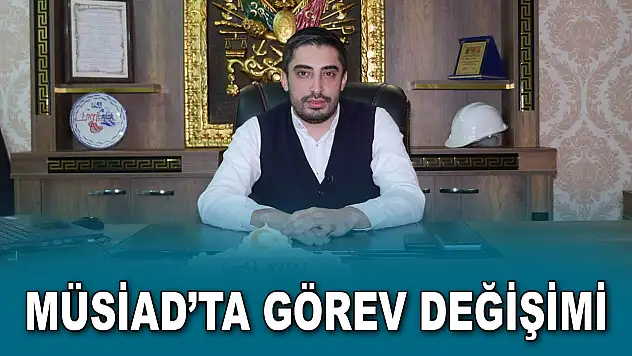 MÜSİAD'ta Görev Değişimi