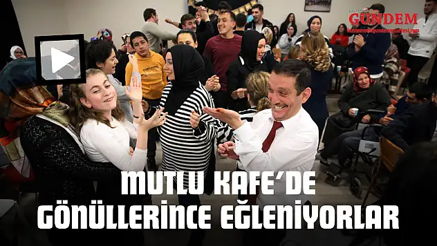 Mutlu Kafe'de Gönüllerince Eğleniyorlar