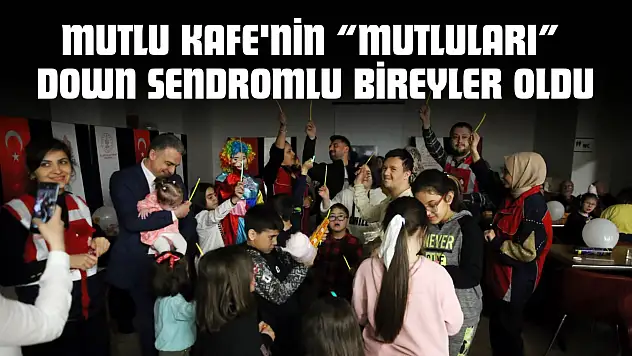Mutlu Kafe'nin 'Mutluları' Down Sendromlu Bireyler Oldu