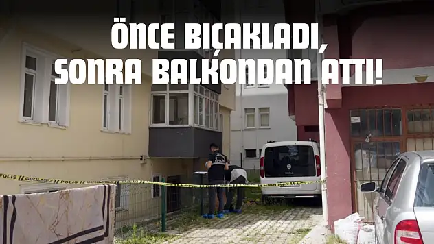 Önce Bıçakladı, Sonra Balkondan Attı, Mahkemede 'Pişmanım' Dedi