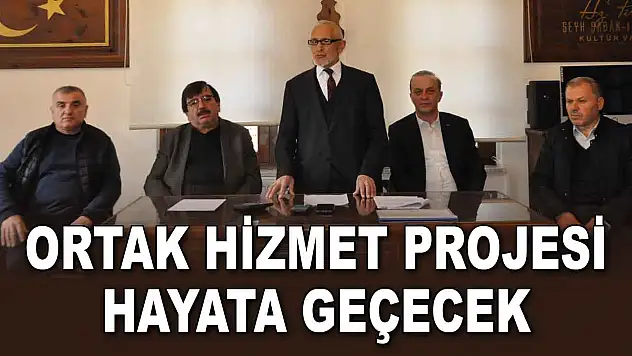 Ortak Hizmet Projesi Hayata Geçecek