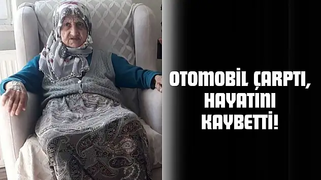 Otomobilin Çarptığı Yaşlı Kadın Hayatını Kaybetti