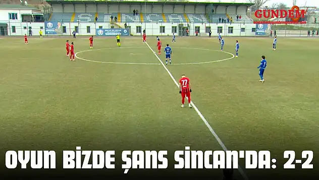 Oyun Bizde Şans Sincan'da: 2-2