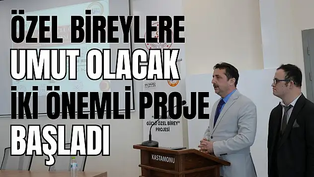Özel Bireylere Umut Olacak İki Önemli Proje Başladı