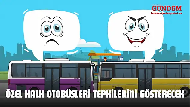 Özel Halk Otobüsleri Tepkilerini Gösterecek