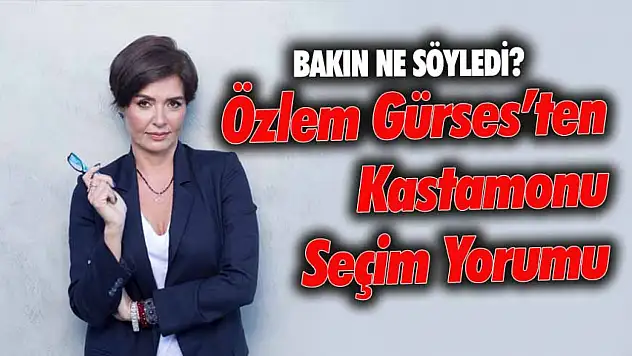 Özlem Gürses'ten Kastamonu-CHP Yorumu