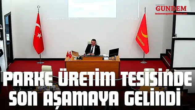 Parke Üretim Tesisinde Son Aşamaya Gelindi
