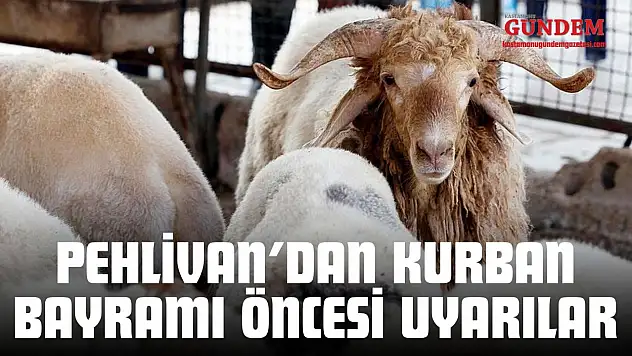 Pehlivan'dan Kurban Bayramı Öncesi Uyarılar