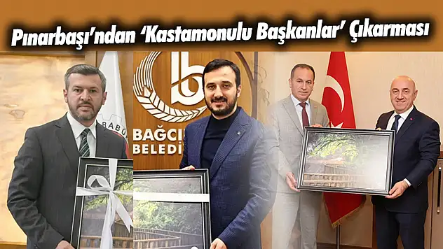 Pınarbaşı'ndan Kastamonulu Başkanlar Çıkarması