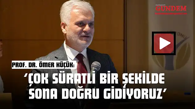 Prof. Dr. Ömer Küçük: 'Çok Süratli Bir Şekilde Sona Doğru Gidiyoruz'