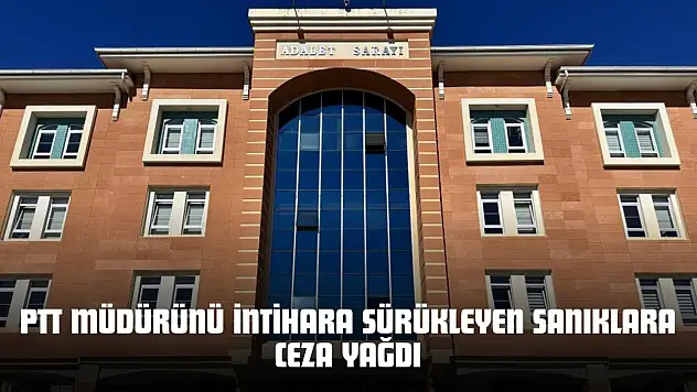 PTT Müdürünü İntihara Sürükleyen Sanıklara Ceza Yağdı