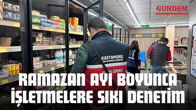 Ramazan Ayı Boyunca İşletmelere Sıkı Denetim