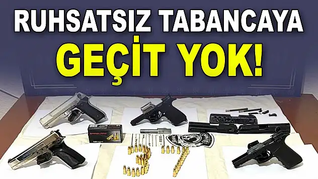 Ruhsatsız Tabancaya Geçit Yok!