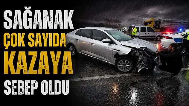 Sağanak Çok Sayıda Kazaya Sebep Oldu