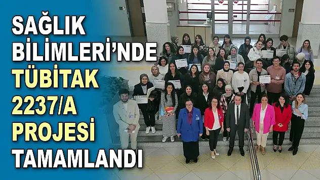 Sağlık Bilimleri'nde TÜBİTAK 2237/A Projesi Tamamlandı