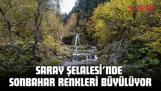 Saray Şelalesi'nde Sonbahar Renkleri Büyülüyor