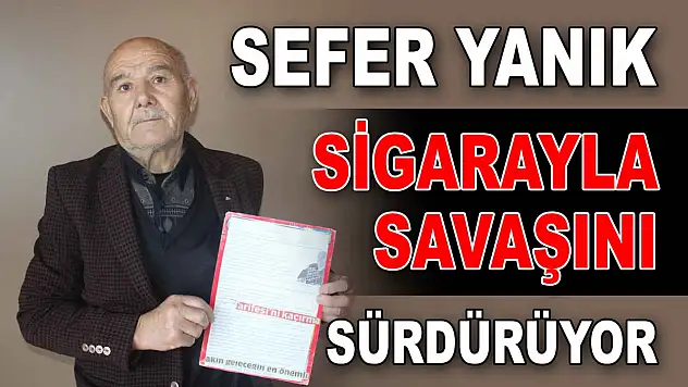 Sefer Yanık, Sigarayla Savaşını Sürdürüyor