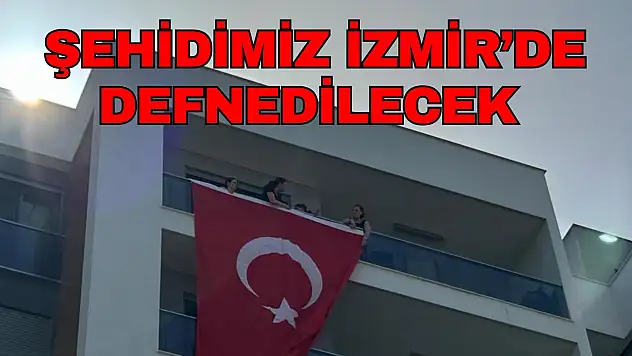 Şehidimiz İzmir'de Defnedilecek