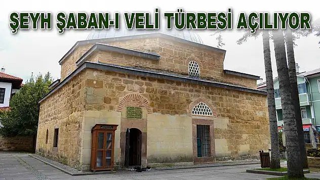 Şeyh Şaban-ı Veli Türbesi Açılıyor