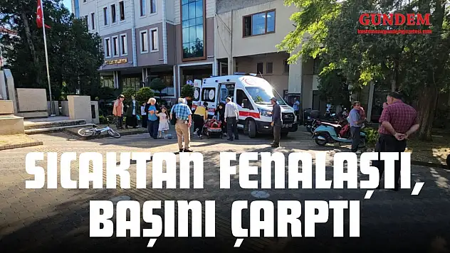 Sıcaktan Fenalaştı, Başını Çarptı