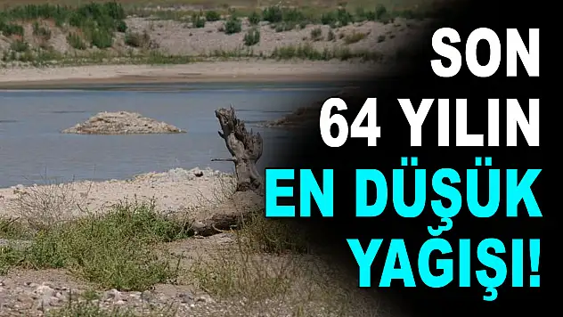 Son 64 Yılın En Düşük Yağışı