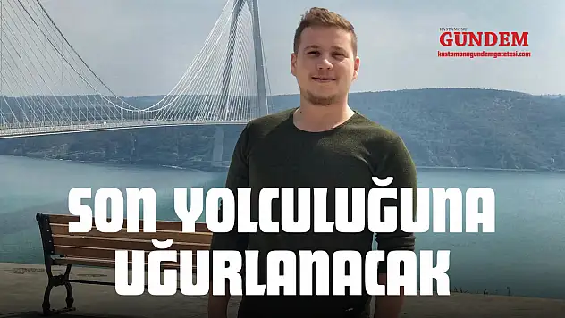 Son Yolculuğuna Uğurlanacak