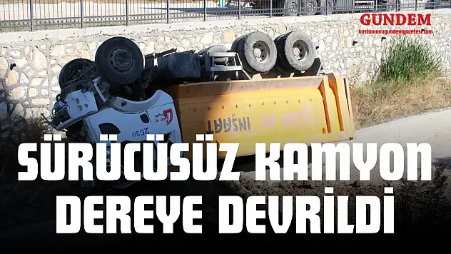 Sürücüsüz Kamyon Dereye Devrildi