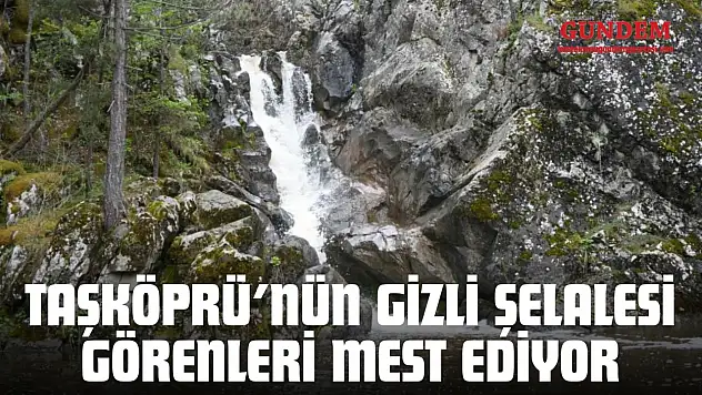 Taşköprü'nün Gizli Şelalesi Görenleri Mest Ediyor