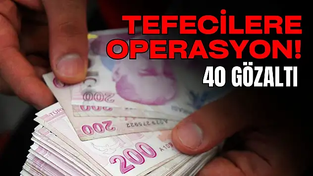 Tefecilere Operasyon: 40 Gözaltı