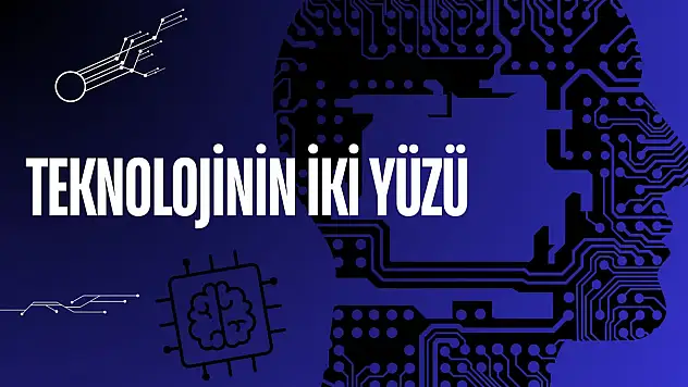 Teknolojinin İki Yüzü 