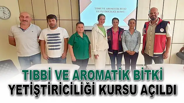 Tıbbi ve Aromatik Bitkiler Yetiştiriciliği Kursu Açıldı