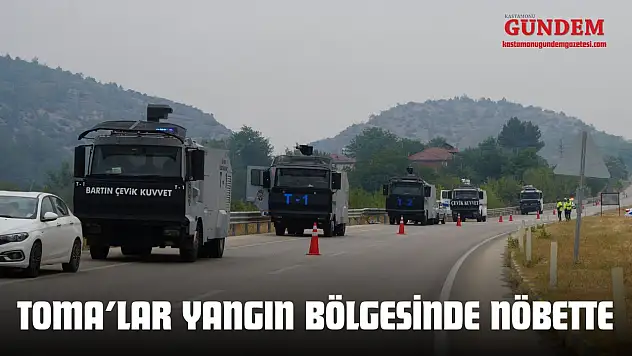 TOMA'lar Yangın Bölgesinde Nöbette