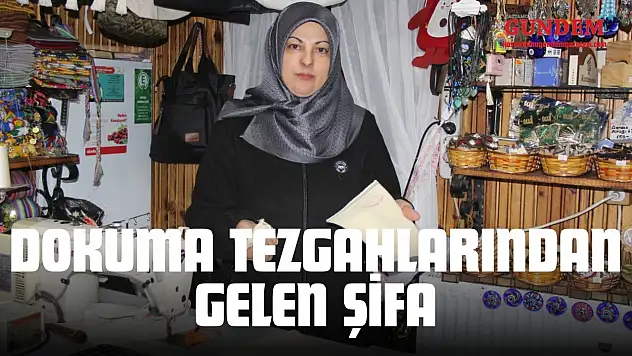 Tosya'daki Dokuma Tezgahlarından Gelen Şifa