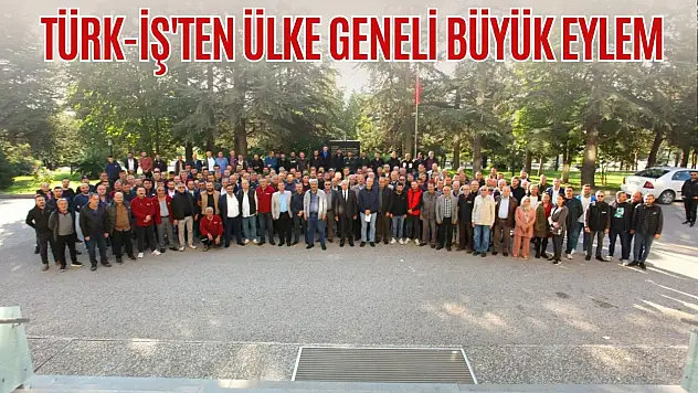 TÜRK-İŞ'ten Ülke Geneli Büyük Eylem