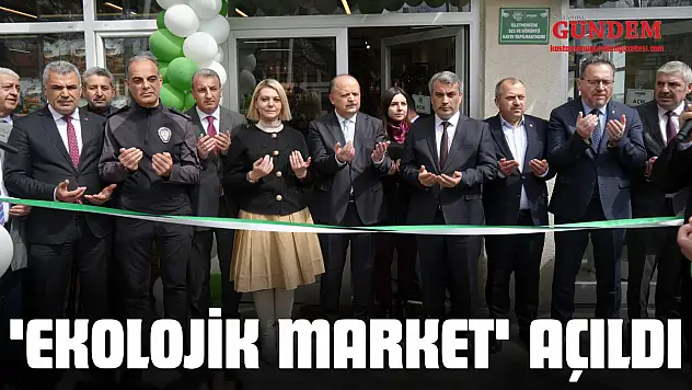 Türkiye'nin İlk 'Ekolojik Market'i Açıldı