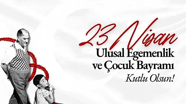 Ulusal Egemenlik ve Çocuk Bayramı Kutlu Olsun