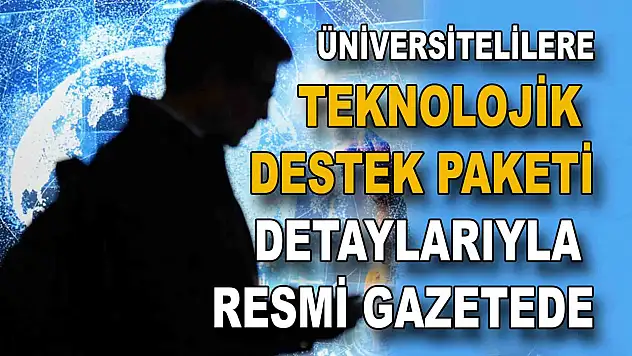 Üniversite Öğrencilerine Teknolojik Destek paketinin detayları belli oldu