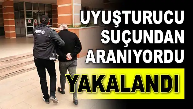 Uyuşturucu Suçundan Aranıyordu, Yakalandı!
