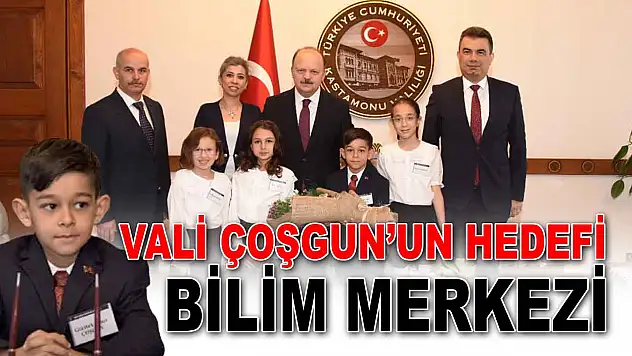 Vali Çoşgun'un Hedefi Bilim Merkezi